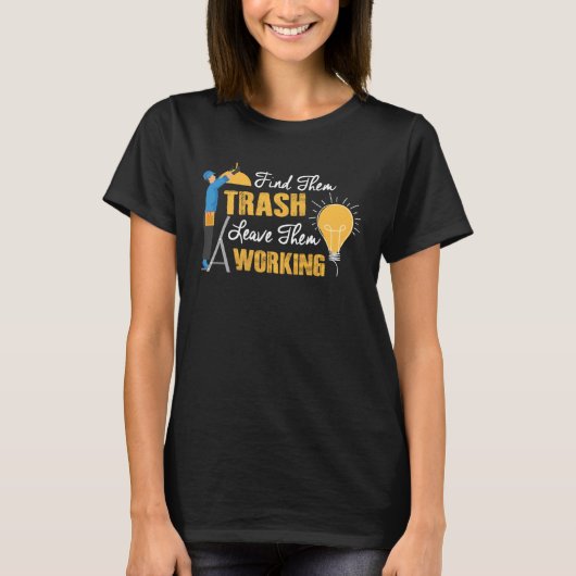 Find Them Trash Leave Them Working Electrician T-Shirt (Vorderseite)