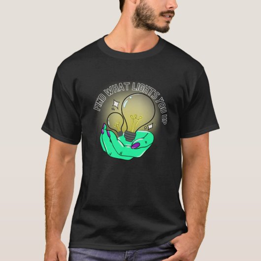 Find What Lights You Up T-Shirt (Vorderseite)