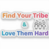 Find Your Tribe Love Them Hard Inspirational  Aufkleber (Vorderseite)