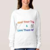 Find Your Tribe Love Them Hard Inspirational  Sweatshirt (Vorderseite)