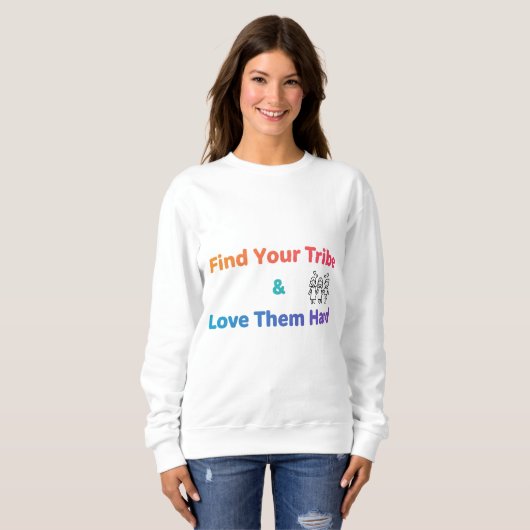Find Your Tribe Love Them Hard Inspirational  Sweatshirt (Vorne ganz)