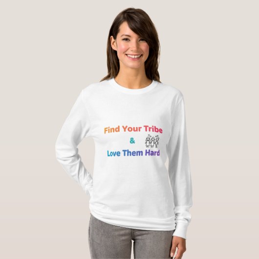 Find Your Tribe Love Them Hard Inspirational  T-Shirt (Vorne ganz)