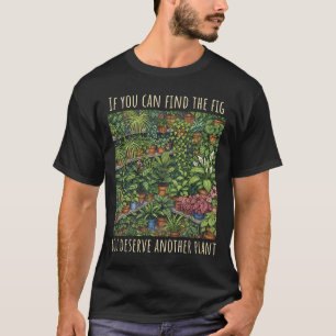 Finde-das-Feigen-Funny-Plant-Lover-T-Shirt T-Shirt