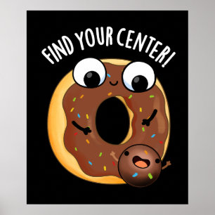 Finde dein Zentrum Lustiger Donut-Wortwitz Dunkler Poster