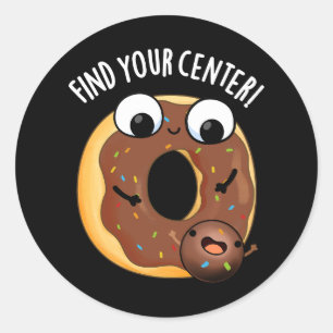 Finde dein Zentrum Lustiger Donut-Wortwitz Dunkler Runder Aufkleber