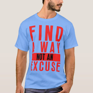 Finde einen Weg, keine Ausrede 18 T-Shirt