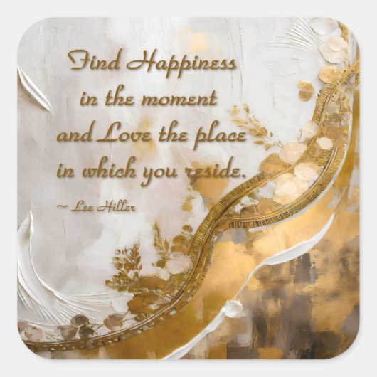 Finde Glück im Moment... Lee Hiller Quote Quadratischer Aufkleber (Vorderseite)