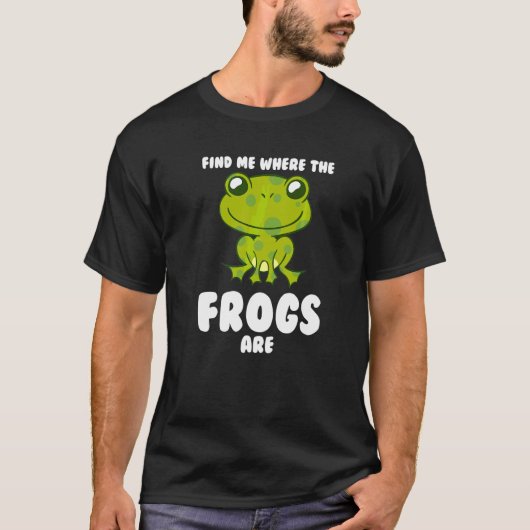 Finde mich, wo die Frösche Frösche sind T-Shirt (Vorderseite)