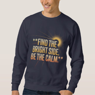 'FINDEN SIE DIE LICHTE SEITE SEIN SIE RUHIG' T-Shi Sweatshirt
