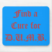 Finden Sie ein Heilmittel für D.U.M.B. Mousepad (Vorne)