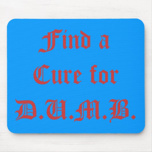 Finden Sie ein Heilmittel für D.U.M.B. Mousepad (Vorne)