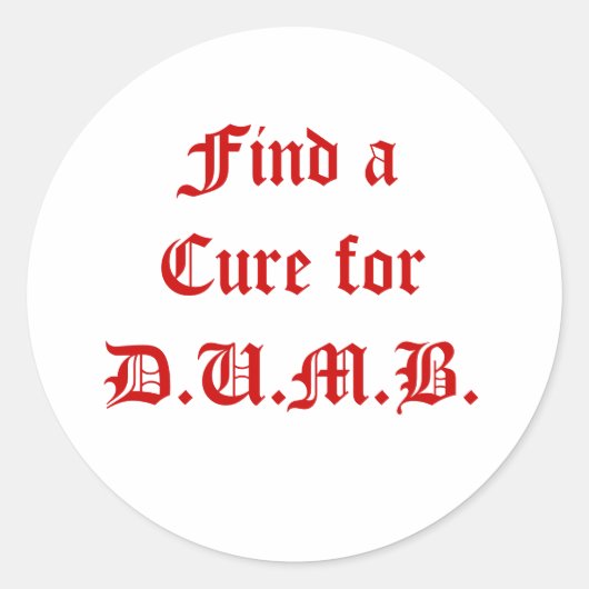 Finden Sie ein Heilmittel für D.U.M.B. Runder Aufkleber (Vorderseite)