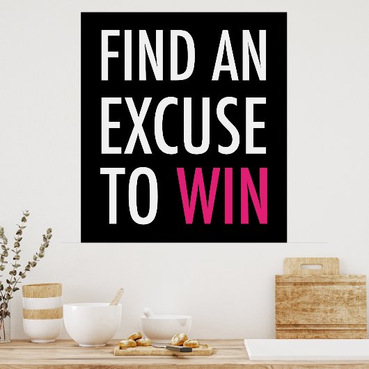 Finden Sie eine Entschuldigung, um zu gewinnen - u Poster (Küche)