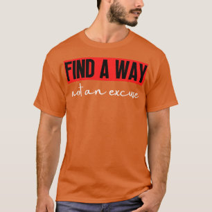 Finden Sie einen Weg nicht eine Entschuldigung 10 T-Shirt