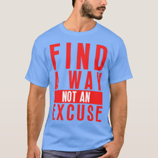 Finden Sie einen Weg nicht eine Entschuldigung 17 T-Shirt
