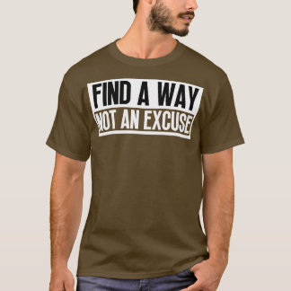 Finden Sie einen Weg nicht eine Entschuldigung 25 T-Shirt