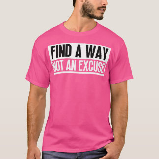 Finden Sie einen Weg nicht eine Entschuldigung 25 T-Shirt