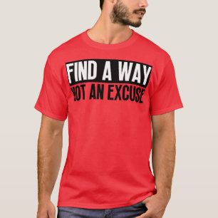 Finden Sie einen Weg nicht eine Entschuldigung 27 T-Shirt