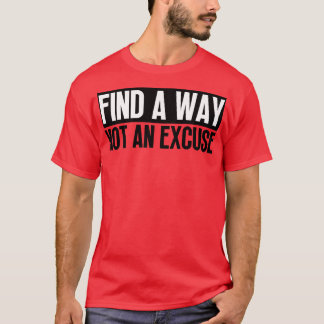 Finden Sie einen Weg nicht eine Entschuldigung 27 T-Shirt