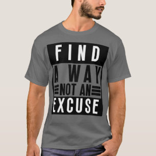 Finden Sie einen Weg nicht eine Entschuldigung 28 T-Shirt
