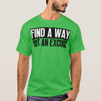 Finden Sie einen Weg nicht eine Entschuldigung 5 T-Shirt