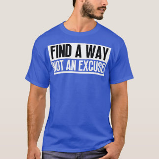 Finden Sie einen Weg nicht eine Entschuldigung 6 T-Shirt