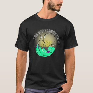 Finden Sie heraus, was Sie beleuchten T-Shirt