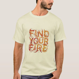 Finden Sie Ihr Feuer T-Shirt