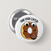 Finden Sie Ihr Zentrum Funny Donut Pub Button (Vorne & Hinten)