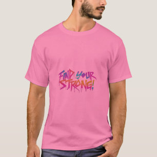 Finden Sie Ihre Stärke T-Shirt