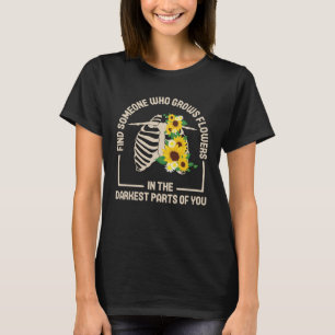 Finden Sie jemanden, der Blume für Sie anbaut T-Shirt