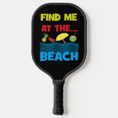 Finden Sie mich im Beach Summer Vacacation Design Pickleball Schläger (Rückseite)