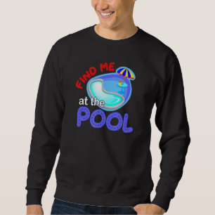 Finden Sie mich im Pool-Lehr-Lehrer-Pool-Party für Sweatshirt
