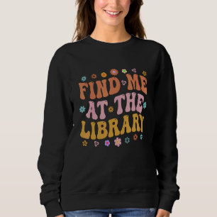 Finden Sie mich in der Bibliothek Buch Lover Schoo Sweatshirt