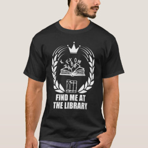 Finden Sie mich in der Bibliothek, für Schulbiblio T-Shirt