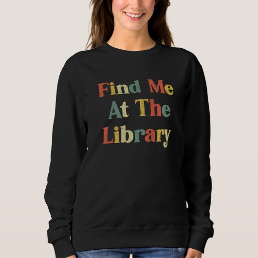 Finden Sie mich in der Bibliothek Retro Reader Büc Sweatshirt (Vorderseite)