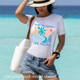 Finden Sie mich unter dem Thema "Frauen im Sommer" T-Shirt