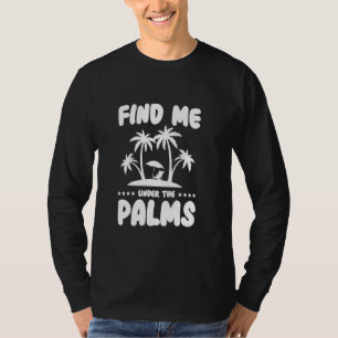 Finden Sie mich unter den Palmen T-Shirt
