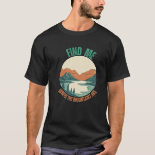 Finden Sie mich, wo die Berge Wanderfreunde sind T-Shirt