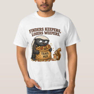 Finders Keepers, Losers Weepers Honigdachs T-Shirt