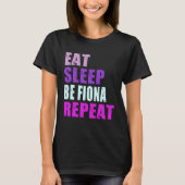 Fiona Eat Sleep Be Repeat Fiona T-Shirt (Vorderseite)