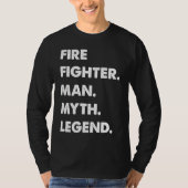 Fire Fighter Man Myth Legend T-Shirt (Vorderseite)
