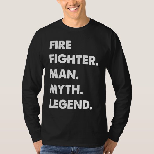 Fire Fighter Man Myth Legend T-Shirt (Vorderseite)
