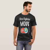 Fire Fighter Mode On For hardworking And Motivated T-Shirt (Vorne ganz)