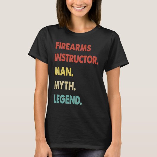 Firearms Instructor Man Myth Legend 1 T-Shirt (Vorderseite)
