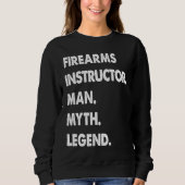Firearms Instructor Man Myth Legend Sweatshirt (Vorderseite)