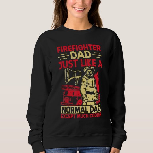 Firefighter Dad Just Like A Normal Dad Except Much Sweatshirt (Vorderseite)