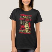 Firefighter Dad Just Like A Normal Dad Except Much T-Shirt (Vorderseite)