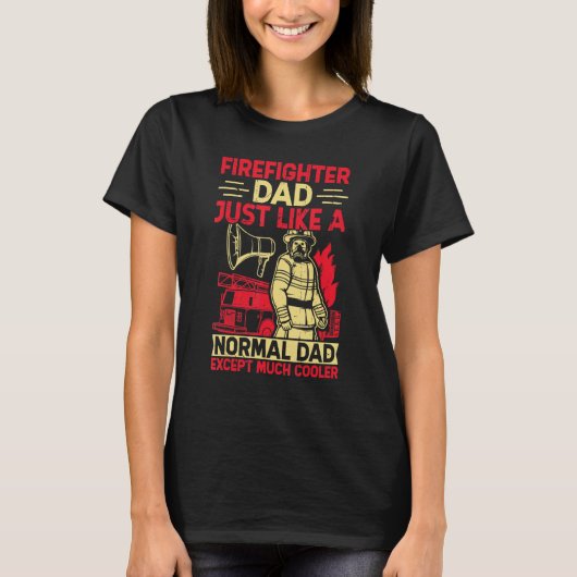 Firefighter Dad Just Like A Normal Dad Except Much T-Shirt (Vorderseite)