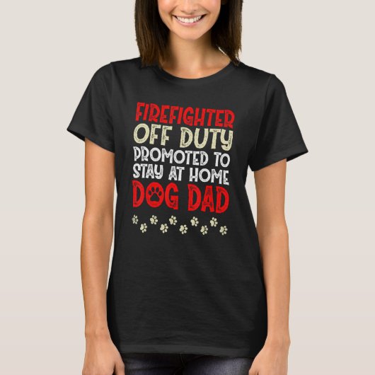 Firefighter Off-Duty Dog Dad Fireman Retired Retir T-Shirt (Vorderseite)